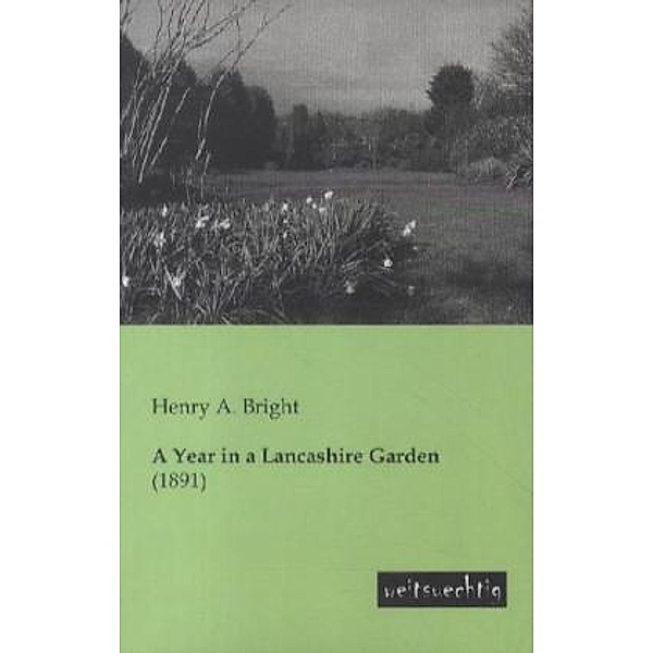 A Year in a Lancashire Garden, Henry A. Bright