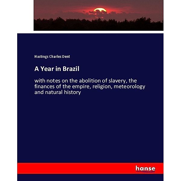 A Year in Brazil, Hastings Charles Dent