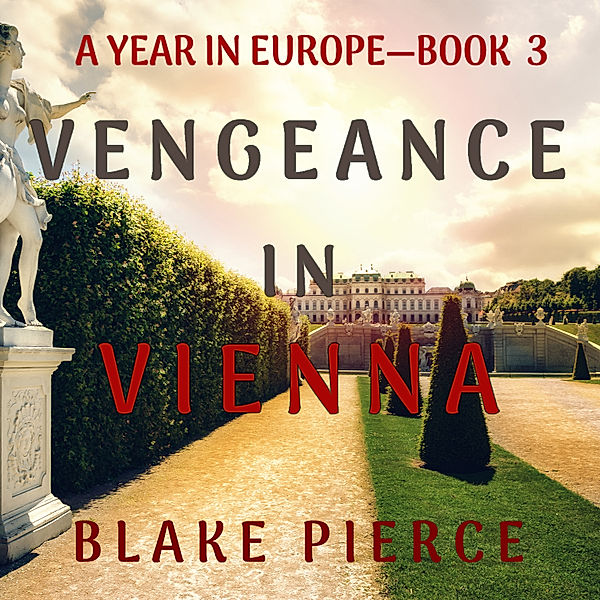 A Year in Europe - 3 - Vengeance in Vienna (A Year in Europe—Book 3), Blake Pierce