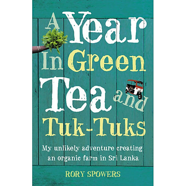 A Year in Green Tea and Tuk-Tuks, Rory Spowers