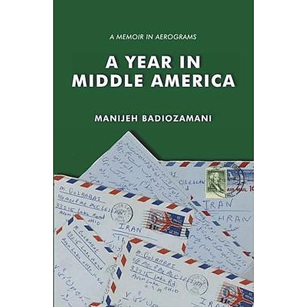 A Year in Middle America / Hallard Press LLC, Manijeh Badiozamani