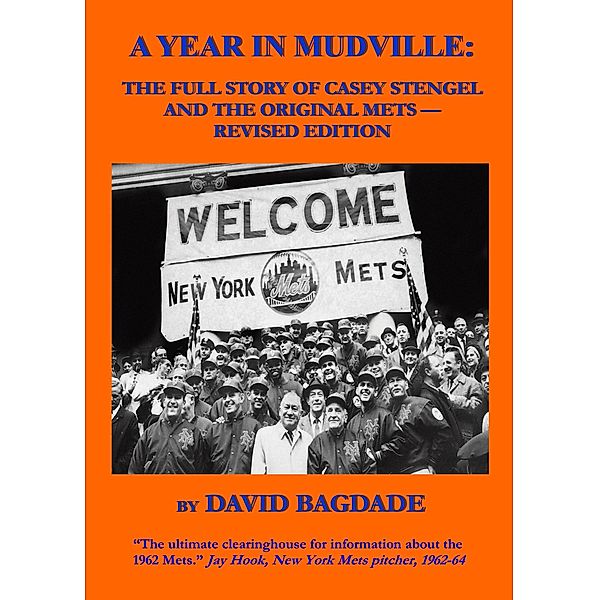A Year in Mudville: Revised Edition -- The Full Story of Casey Stengel and the Original Mets, David Bagdade