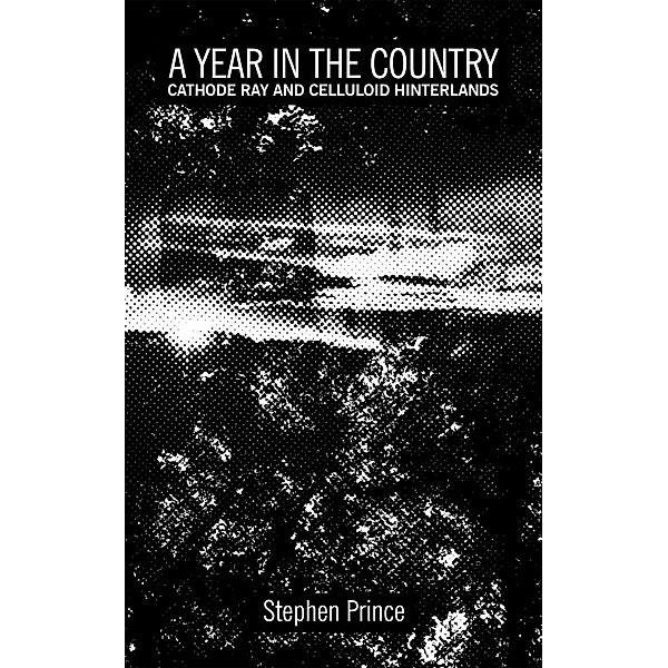 A Year In The Country: Cathode Ray and Celluloid Hinterlands, Stephen Prince