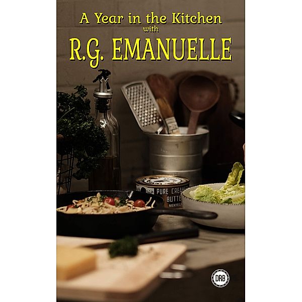 A Year in the Kitchen with R.G. Emanuelle, R. G. Emanuelle