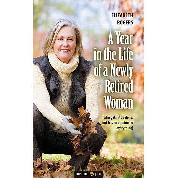 A Year in the Life of a Newly Retired Woman, Elizabeth Rogers