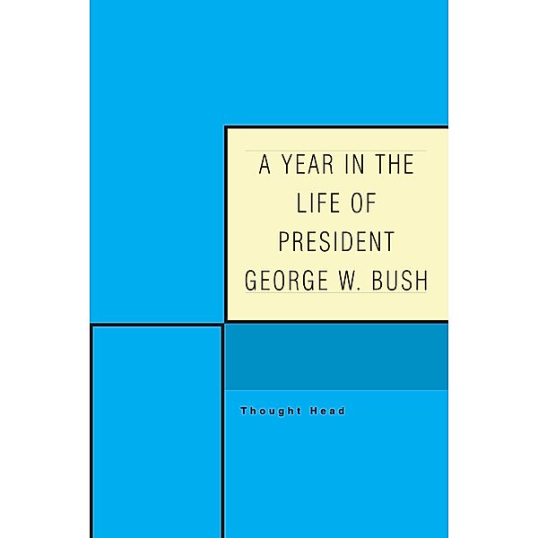 A Year in the Life of President George W. Bush