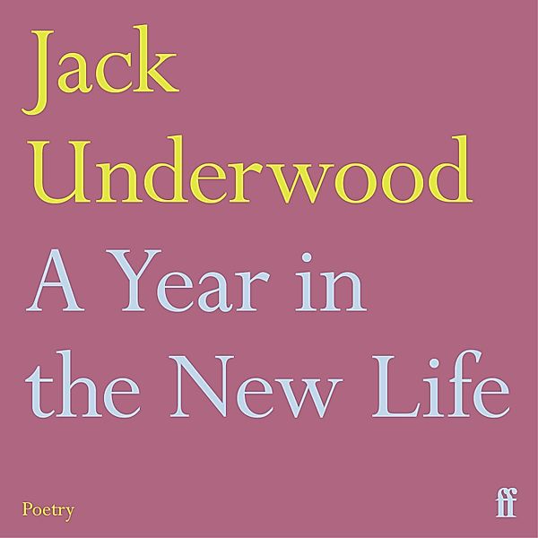 A Year in the New Life, Jack Underwood