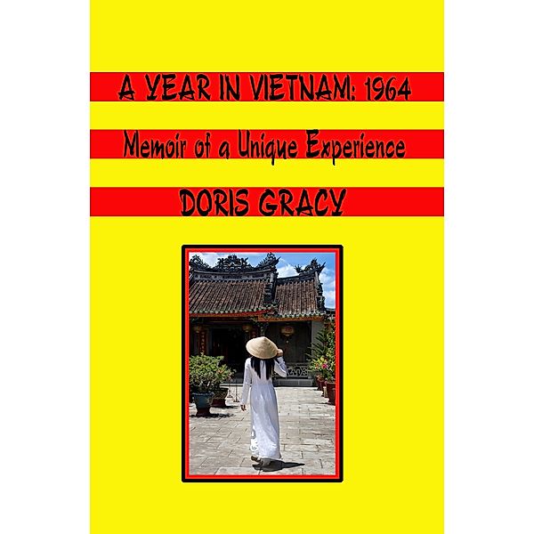 A Year in Vietnam: 1964, Memoir of a Unique Experience, Doris Gracy