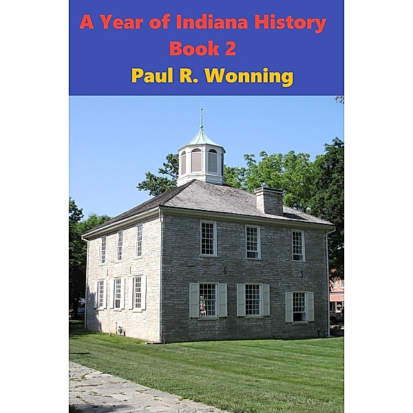 A Year of Indiana History Stories - Book 2 (Hoosier History Chronicles, #2) / Hoosier History Chronicles, Paul R. Wonning
