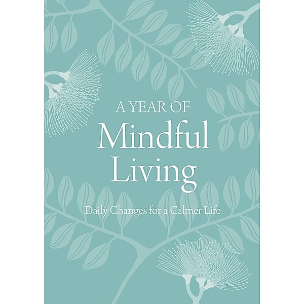 A Year of Mindful Living: Daily Changes for a Calmer Life, Anon