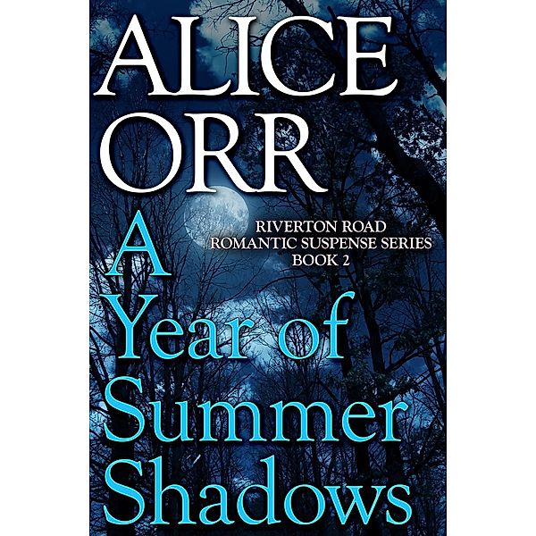 A Year of Summer Shadows (Riverton Road Romantic Suspense Series, #2), Alice Orr