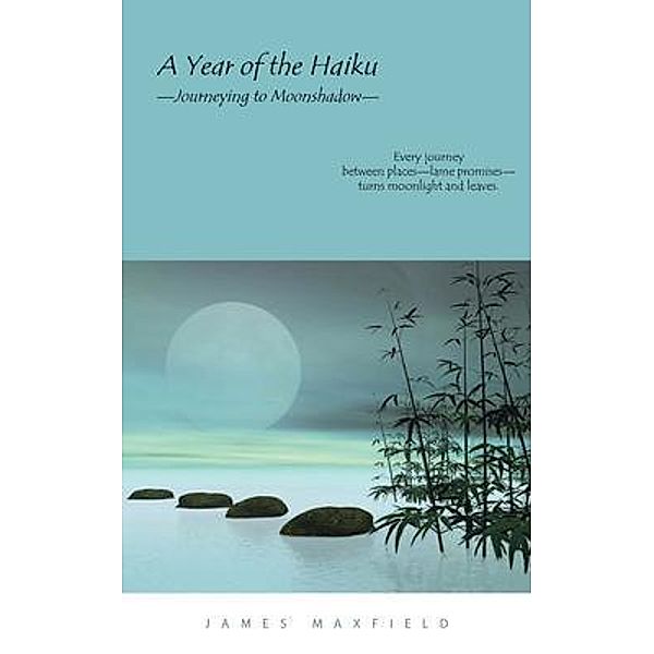 A Year of the Haiku / Go To Publish, James Maxfield