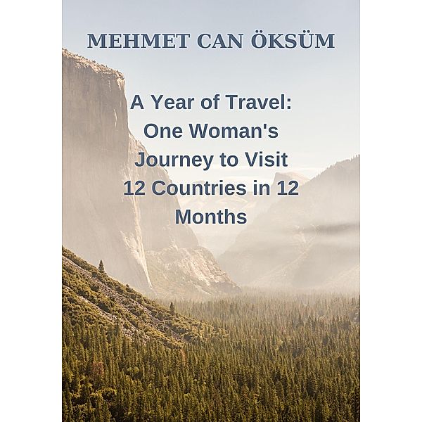 A Year of Travel One Woman's Journey to Visit 12 Countries in 12 Months / Travel, Mehmet Can Öksüm
