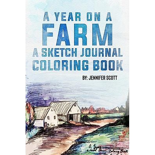 A YEAR ON A FARM A SKETCH JOURNAL COLORING BOOK, Jennifer Ann Scott