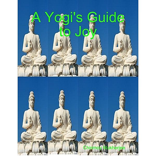 A Yogi's Guide to Joy, Chinmoy Mukherjee