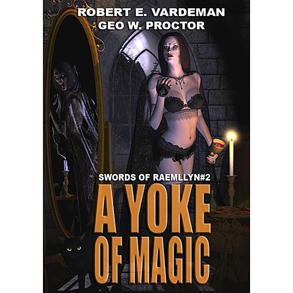 A Yoke of Magic (Swords of Raemllyn, #2) / Swords of Raemllyn, Robert E. Vardeman, Geo. W. Proctor