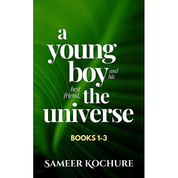 A Young Boy And His Best Friend, The Universe. Boxset: Books 1-3 / The Good Universe Series Bd.1, Sameer Kochure