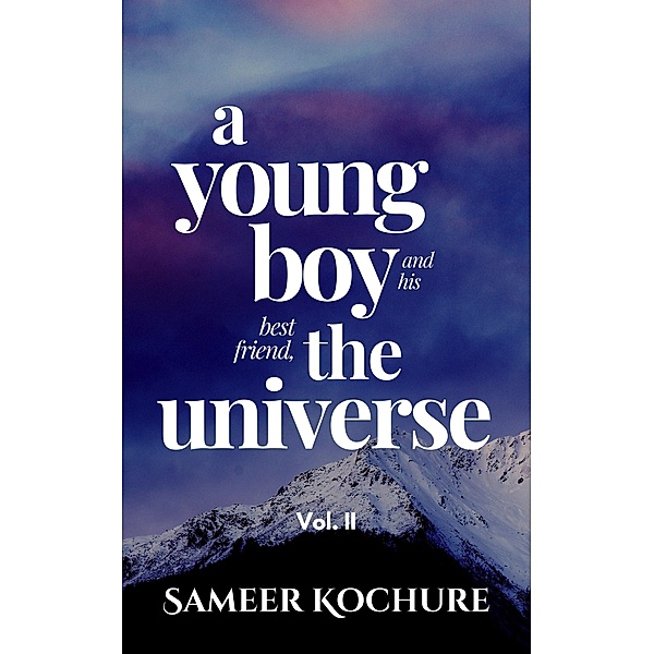 A Young Boy And His Best Friend, The Universe. Vol. II (Mental Health & Happiness Fiction-verse, #2) / Mental Health & Happiness Fiction-verse, Sameer Kochure