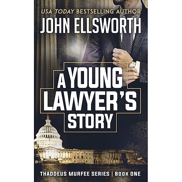 A Young Lawyer's Story (Thaddeus Murfee Legal Thriller) / Thaddeus Murfee Legal Thriller, John Ellsworth
