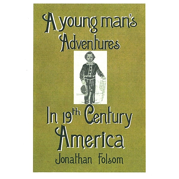 A young man's Adventures In 19th Century America, Gregg Barber
