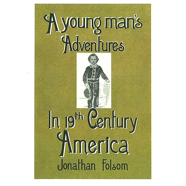 A young man's Adventures In 19th Century America, Gregg Barber