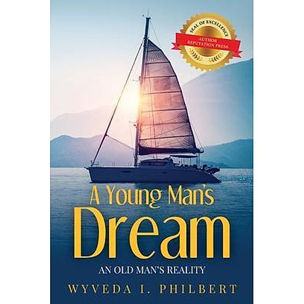 A Young Man's Dream / An Old Man's Reality / Author Reputation Press, LLC, Wyveda Philbert