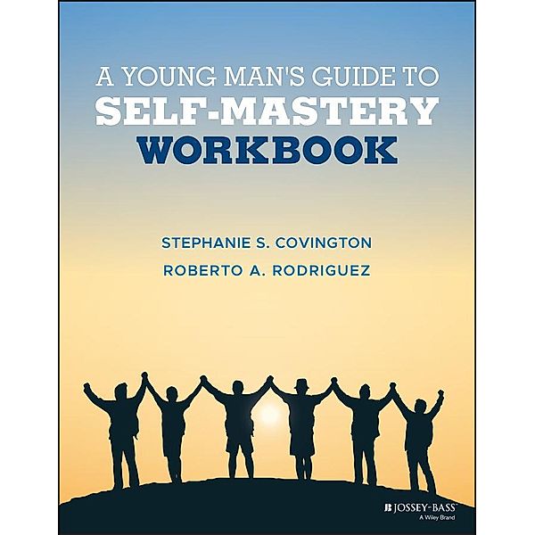 A Young Man's Guide to Self-Mastery, Workbook, Stephanie S. Covington, Roberto A. Rodriguez