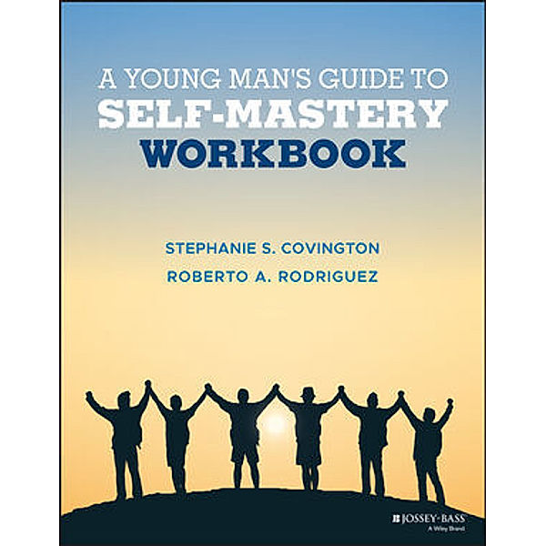 A Young Man's Guide to Self-Mastery, Workbook, Stephanie S. Covington, Roberto A. Rodriguez