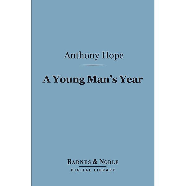 A Young Man's Year (Barnes & Noble Digital Library) / Barnes & Noble, Anthony Hope