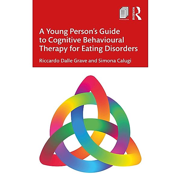 A Young Person's Guide to Cognitive Behavioural Therapy for Eating Disorders, Riccardo Dalle Grave, Simona Calugi