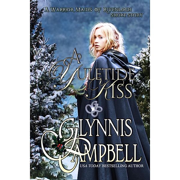 A Yuletide Kiss (The Warrior Maids of Rivenloch) / The Warrior Maids of Rivenloch, Glynnis Campbell
