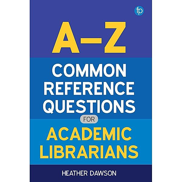 A-Z Common Reference Questions for Academic Librarians, Heather Dawson