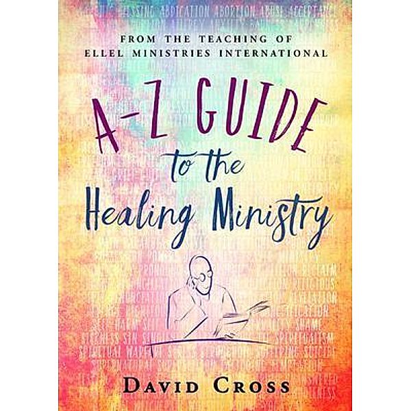 A-Z Guide to the Healing Ministry, David Cross