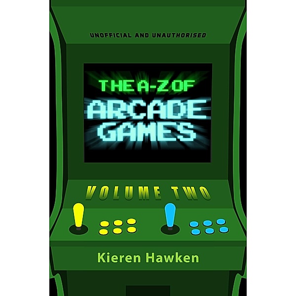 A-Z of Arcade Games / The A-Z of Retro Gaming, Kieren Hawken