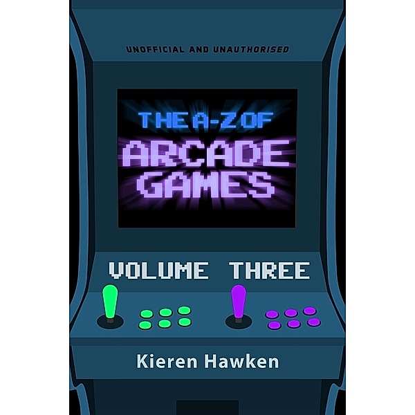 A-Z of Arcade Games / The A-Z of Retro Gaming, Kieren Hawken