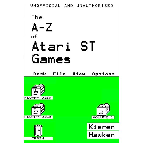 A-Z of Atari ST Games / The A-Z of Retro Gaming, Kieren Hawken