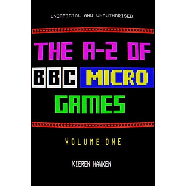 A-Z of BBC Micro Games / The A-Z of Retro Gaming, Kieren Hawken