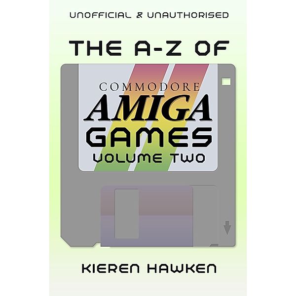 A-Z of Commodore Amiga Games / The A-Z of Retro Gaming, Kieren Hawken