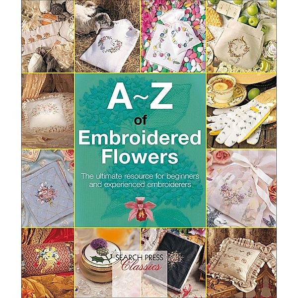 A-Z of Embroidered Flowers / A-Z of Needlecraft, Search Press Studio