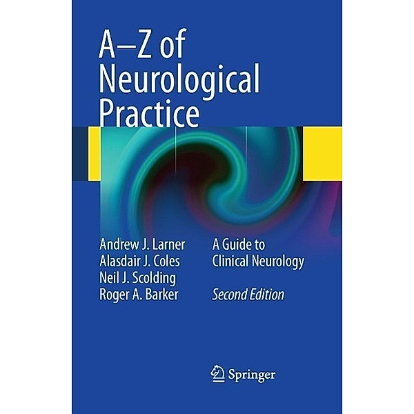 A-Z of Neurological Practice, Andrew J. Larner, Alasdair J Coles, Neil J. Scolding, Roger A Barker