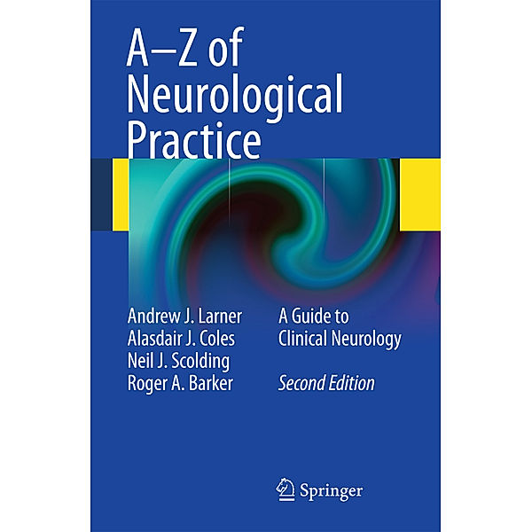 A-Z of Neurological Practice, Andrew J. Larner, Alasdair J. Coles, Neil J. Scolding, Roger A. Barker