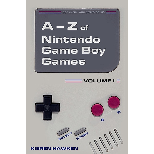 A-Z of Nintendo Game Boy Games / The Nintendo Game Boy, Kieren Hawken
