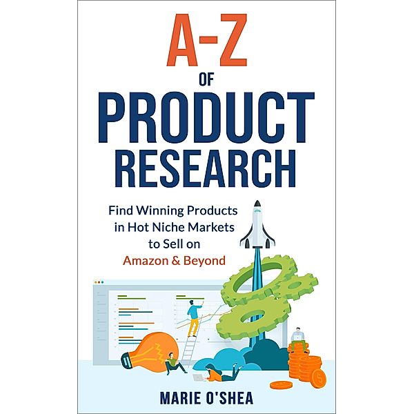 A-Z of Product Research : Find Winning Products in Hot Niche Markets to Sell on Amazon and Beyond, Marie O'Shea