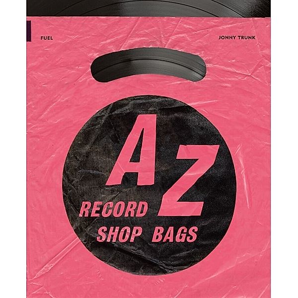 A-Z of Record Shop Bags: 1940s to 1990s, Jonny Trunk, Fuel
