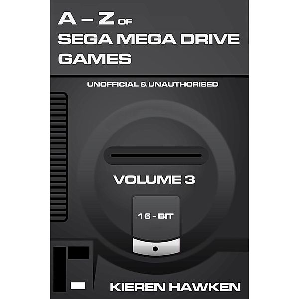 A-Z of Sega Mega Drive Games / The A-Z of Retro Gaming, Kieren Hawken