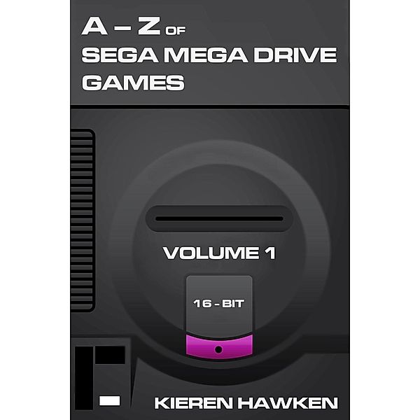 A-Z of Sega Mega Drive Games - Volume 1 / The Sega Mega Drive, Kieren Hawken