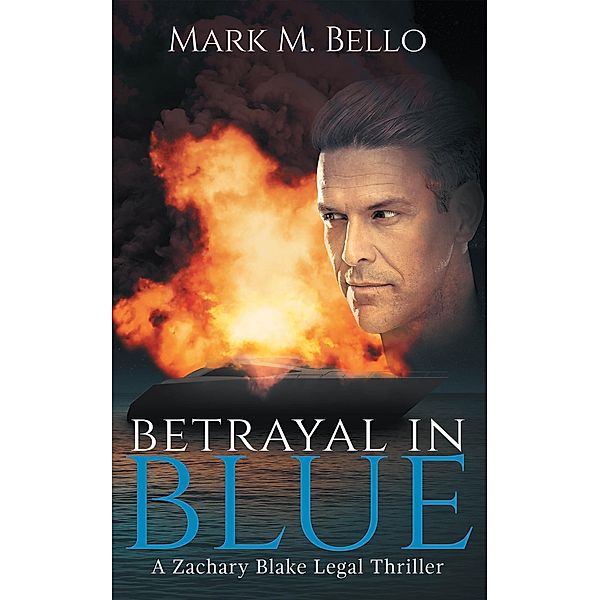 A Zachary Blake Legal Thriller: Betrayal In Blue (A Zachary Blake Legal Thriller, #3), Mark M. Bello