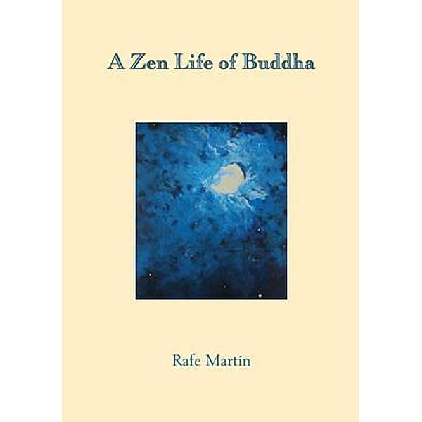 A Zen Life of Buddha, Rafe Martin