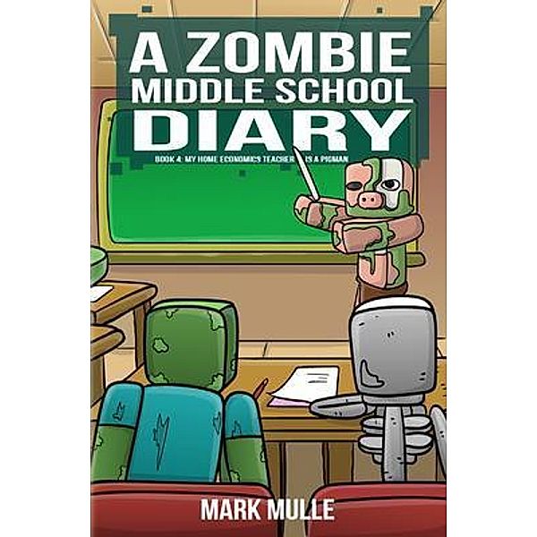 A Zombie Middle School Diary Book 4 / A Zombie Summer School Diaries Bd.4, Mark Mulle