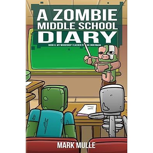 A Zombie Middle School Diary Book 6 / A Zombie Summer School Diaries Bd.6, Mark Mulle
